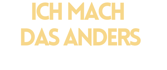Ich mach das anders